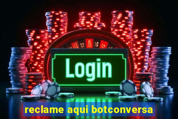 reclame aqui botconversa